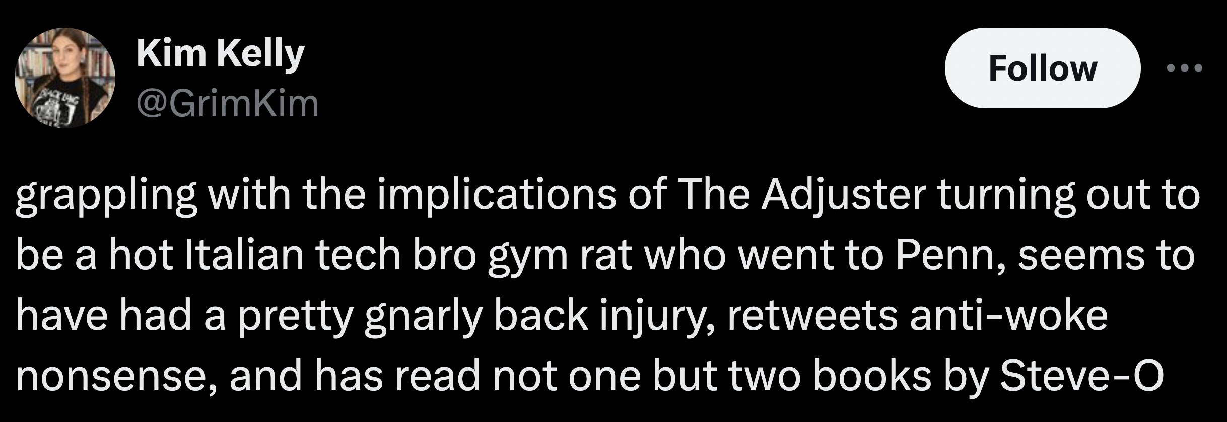 parallel - Back Ling Kim Kelly grappling with the implications of The Adjuster turning out to be a hot Italian tech bro gym rat who went to Penn, seems to have had a pretty gnarly back injury, antiwoke nonsense, and has read not one but two books by Steve